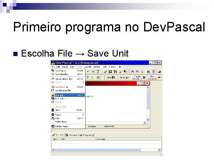 Primeiro programa no Dev. Pascal n Escolha File → Save Unit 