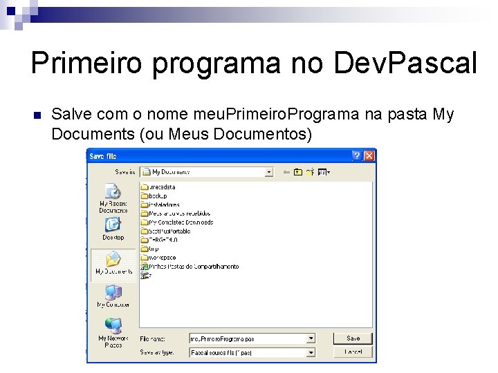 Primeiro programa no Dev. Pascal n Salve com o nome meu. Primeiro. Programa na