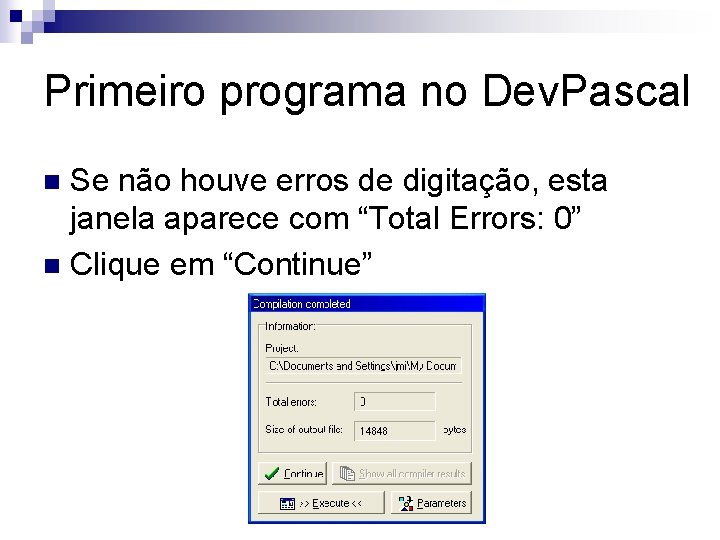 Primeiro programa no Dev. Pascal Se não houve erros de digitação, esta janela aparece