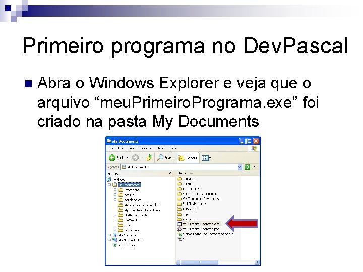 Primeiro programa no Dev. Pascal n Abra o Windows Explorer e veja que o