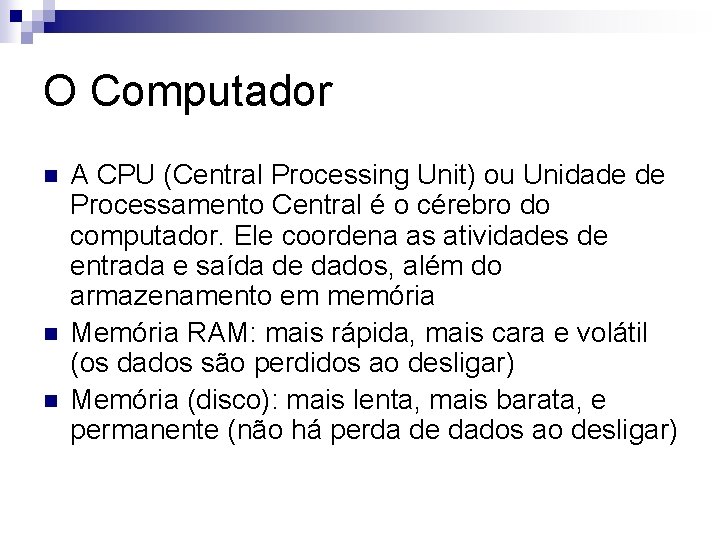 O Computador n n n A CPU (Central Processing Unit) ou Unidade de Processamento