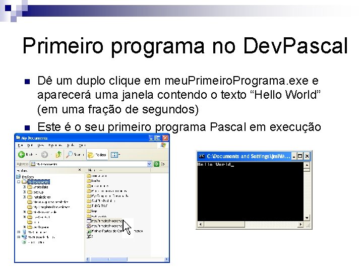 Primeiro programa no Dev. Pascal n n Dê um duplo clique em meu. Primeiro.