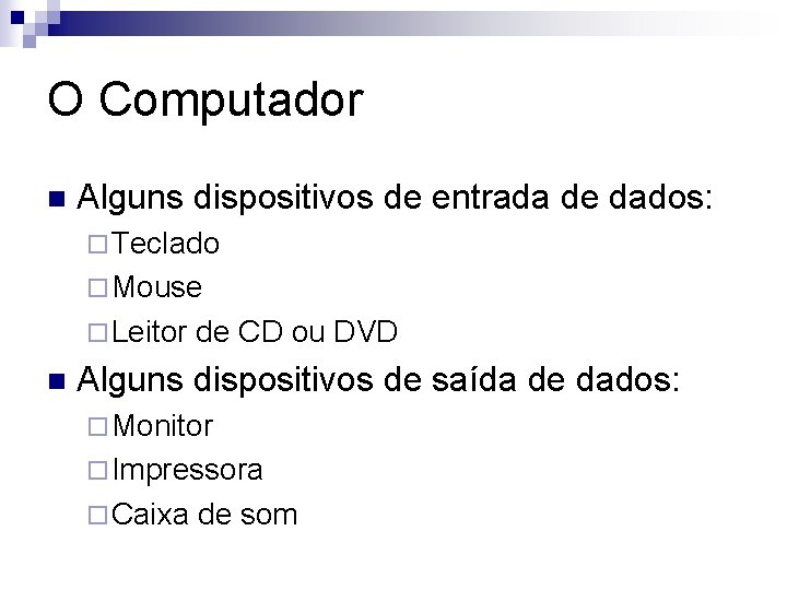 O Computador n Alguns dispositivos de entrada de dados: ¨ Teclado ¨ Mouse ¨