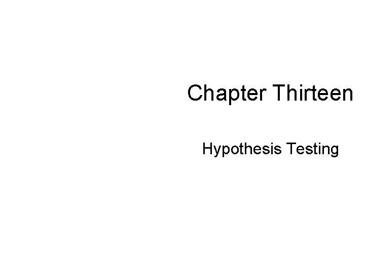 Chapter Thirteen Hypothesis Testing 