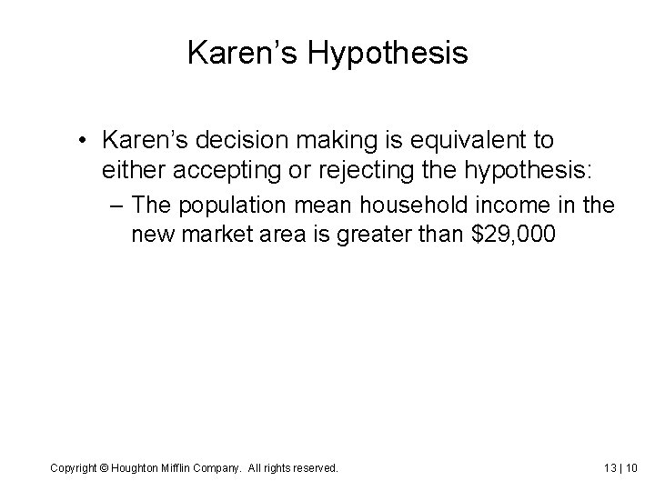 Karen’s Hypothesis • Karen’s decision making is equivalent to either accepting or rejecting the