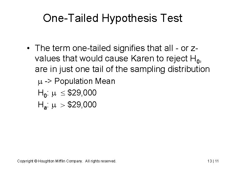 One-Tailed Hypothesis Test • The term one-tailed signifies that all - or zvalues that