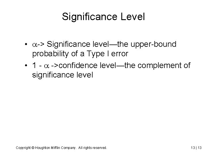 Significance Level • -> Significance level—the upper-bound probability of a Type I error •