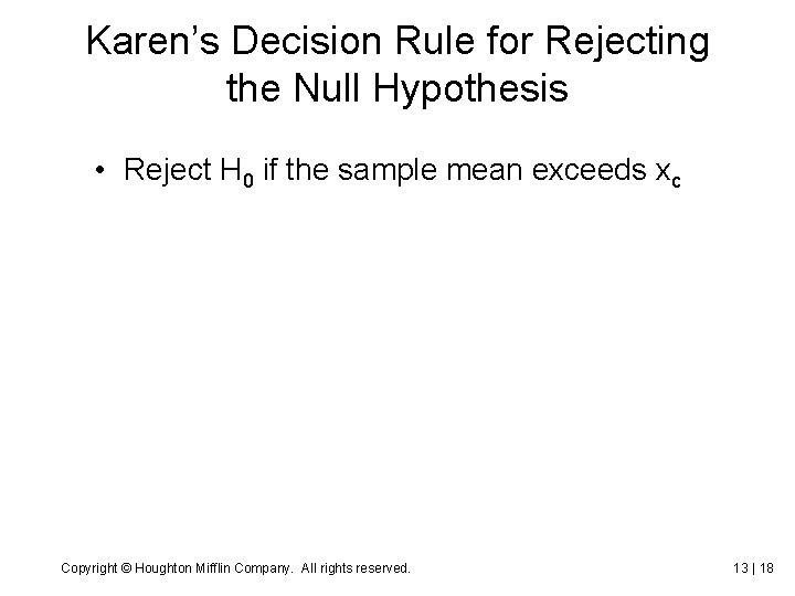 Karen’s Decision Rule for Rejecting the Null Hypothesis • Reject H 0 if the