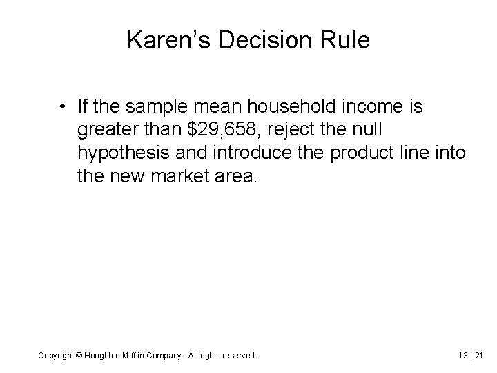 Karen’s Decision Rule • If the sample mean household income is greater than $29,