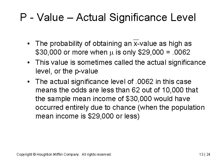P - Value – Actual Significance Level • The probability of obtaining an x-value