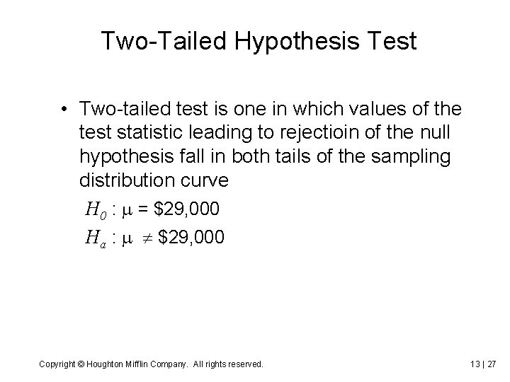 Two-Tailed Hypothesis Test • Two-tailed test is one in which values of the test