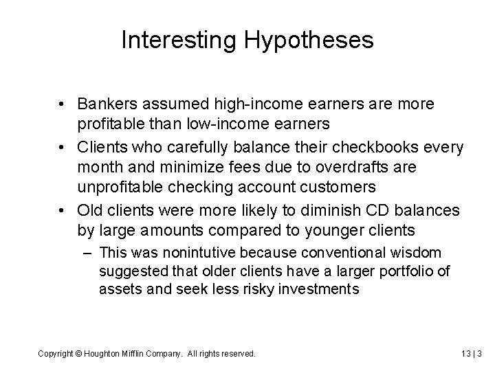 Interesting Hypotheses • Bankers assumed high-income earners are more profitable than low-income earners •