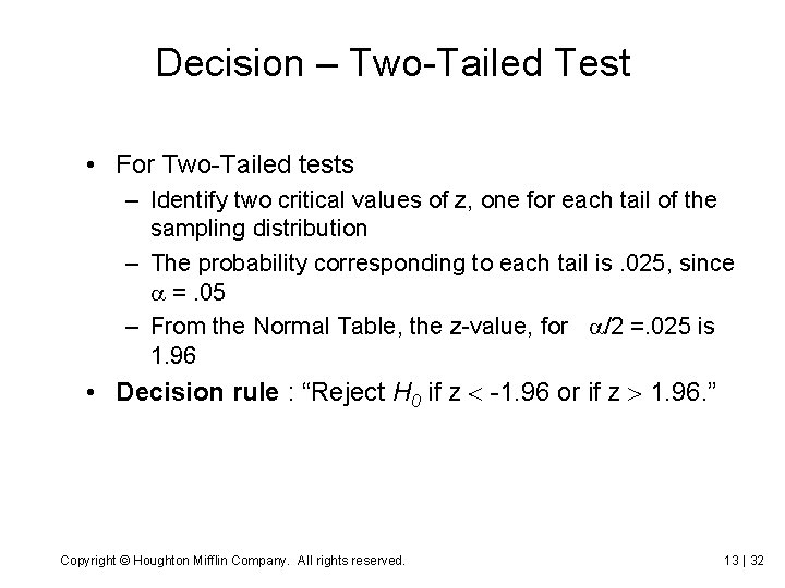 Decision – Two-Tailed Test • For Two-Tailed tests – Identify two critical values of