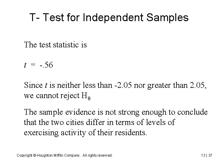 T- Test for Independent Samples The test statistic is t = -. 56 Since