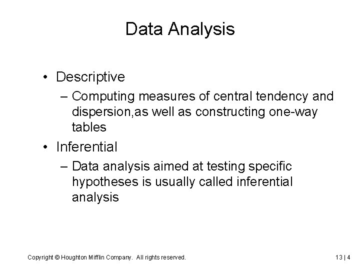 Data Analysis • Descriptive – Computing measures of central tendency and dispersion, as well