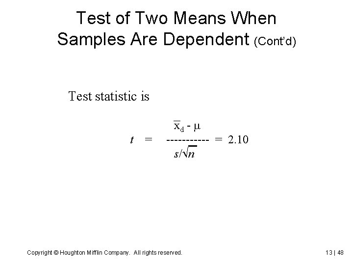 Test of Two Means When Samples Are Dependent (Cont’d) Test statistic is t =