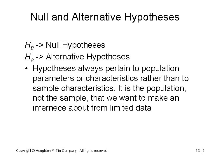 Null and Alternative Hypotheses H 0 -> Null Hypotheses Ha -> Alternative Hypotheses •