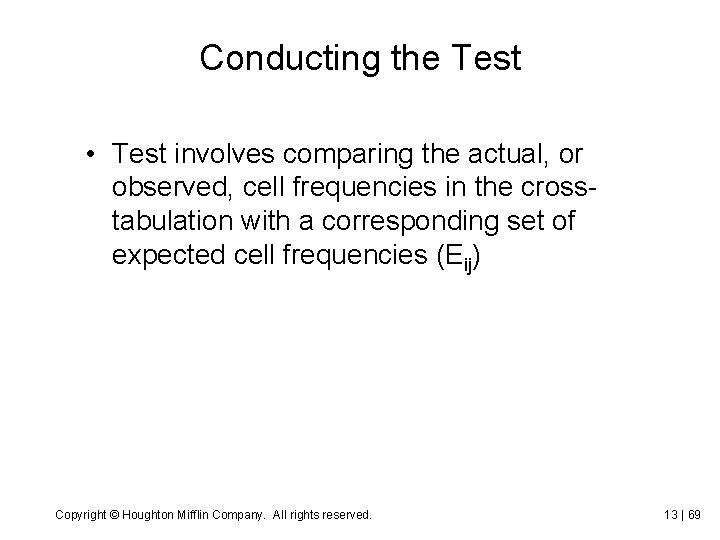 Conducting the Test • Test involves comparing the actual, or observed, cell frequencies in