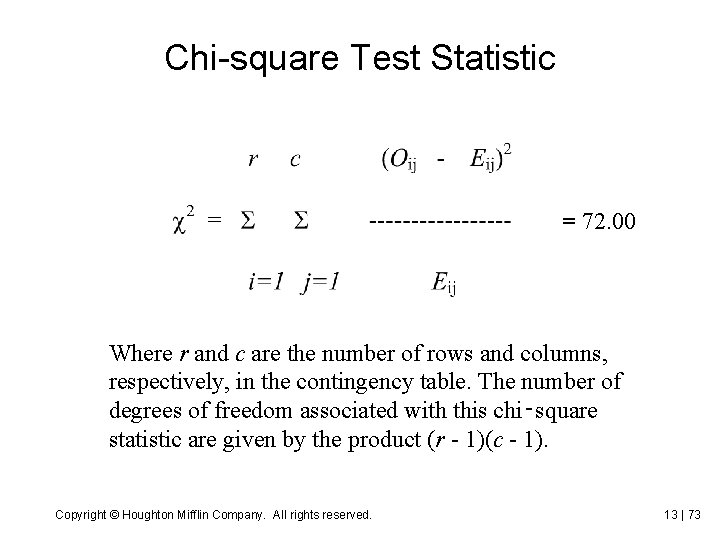 Chi-square Test Statistic = 72. 00 Where r and c are the number of
