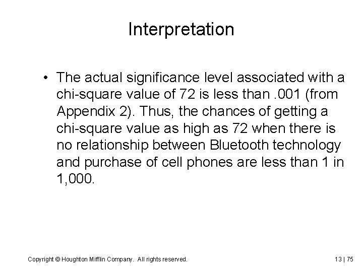 Interpretation • The actual significance level associated with a chi-square value of 72 is