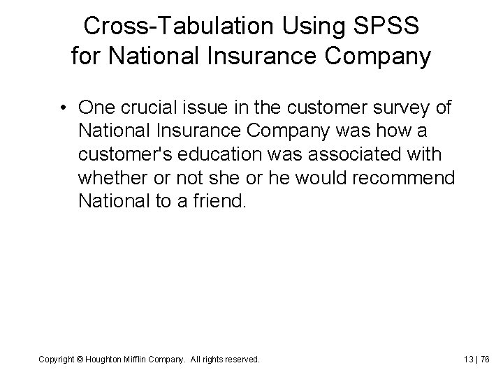 Cross-Tabulation Using SPSS for National Insurance Company • One crucial issue in the customer
