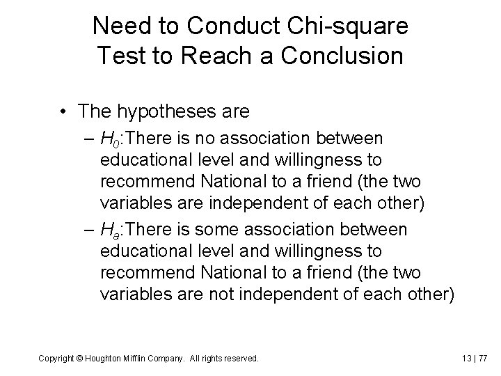 Need to Conduct Chi-square Test to Reach a Conclusion • The hypotheses are –