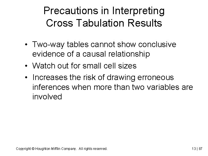 Precautions in Interpreting Cross Tabulation Results • Two-way tables cannot show conclusive evidence of