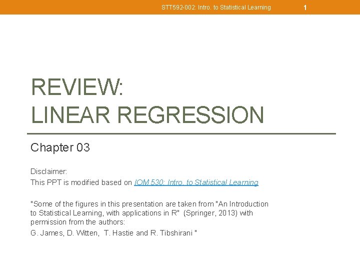 STT 592 -002: Intro. to Statistical Learning REVIEW: LINEAR REGRESSION Chapter 03 Disclaimer: This