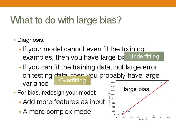 What to do with large bias? • Diagnosis: • If your model cannot even