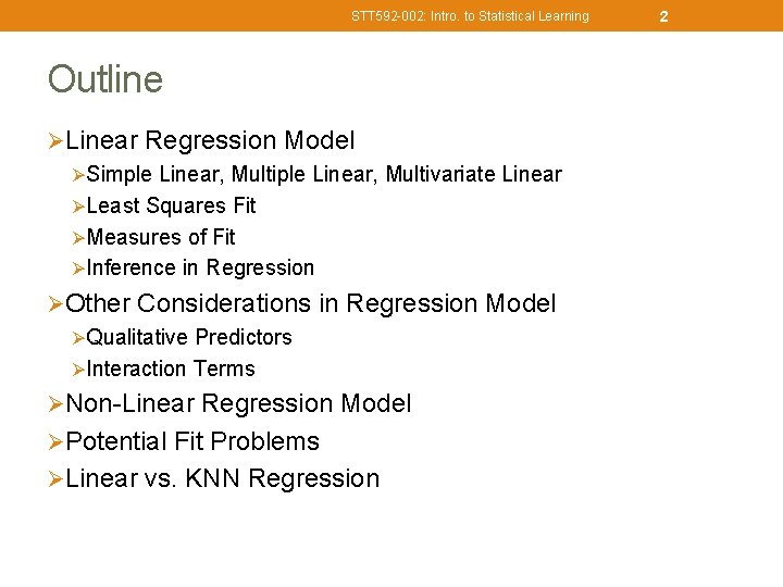 STT 592 -002: Intro. to Statistical Learning Outline ØLinear Regression Model ØSimple Linear, Multivariate