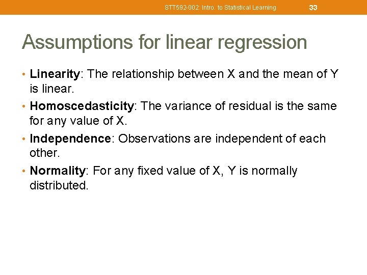 STT 592 -002: Intro. to Statistical Learning 33 Assumptions for linear regression • Linearity: