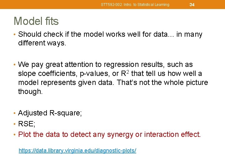 STT 592 -002: Intro. to Statistical Learning 34 Model fits • Should check if