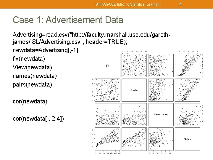 STT 592 -002: Intro. to Statistical Learning Case 1: Advertisement Data Advertising=read. csv("http: //faculty.