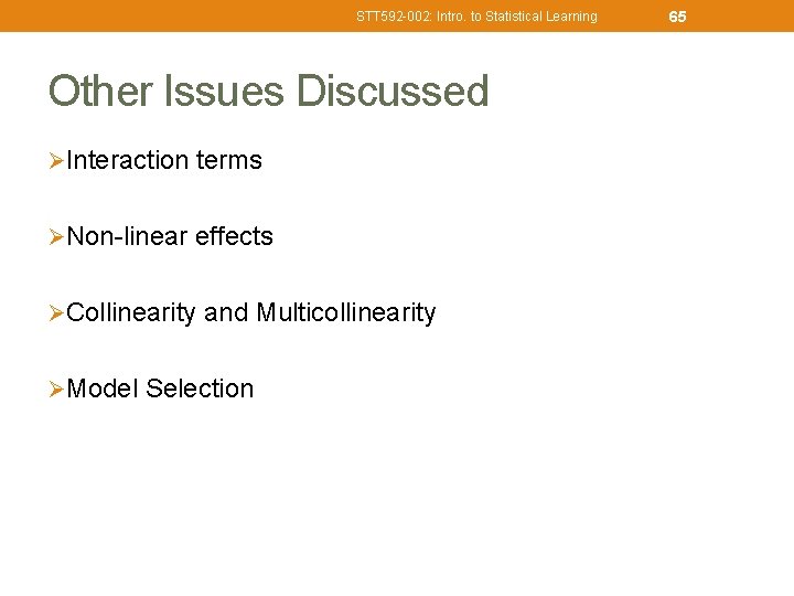 STT 592 -002: Intro. to Statistical Learning Other Issues Discussed ØInteraction terms ØNon-linear effects