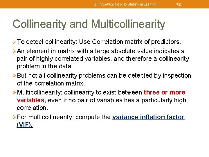 STT 592 -002: Intro. to Statistical Learning 72 Collinearity and Multicollinearity ØTo detect collinearity: