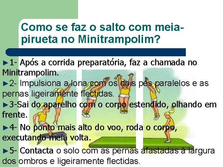 Como se faz o salto com meiapirueta no Minitrampolim? ► 1 - Após a