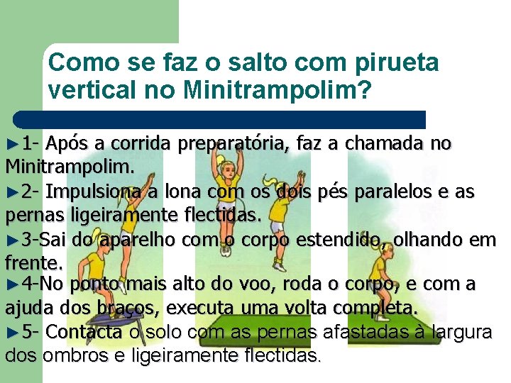 Como se faz o salto com pirueta vertical no Minitrampolim? ► 1 - Após