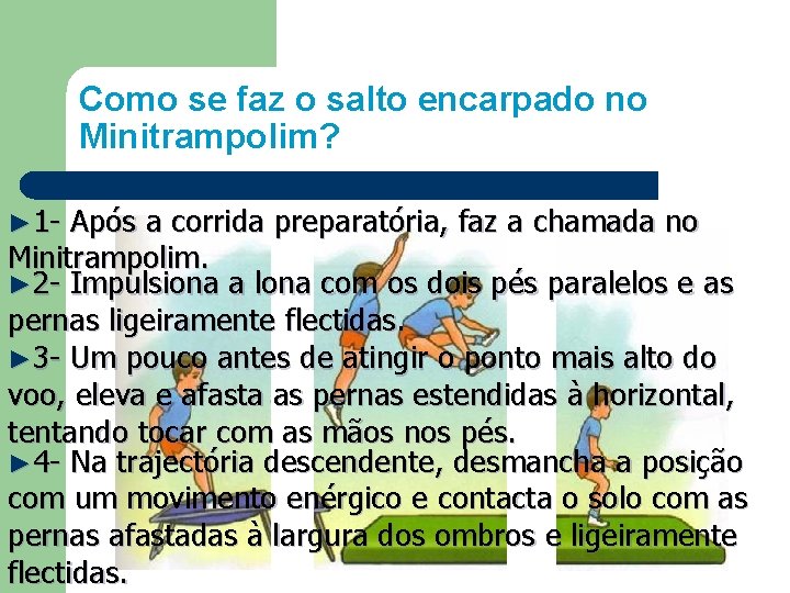 Como se faz o salto encarpado no Minitrampolim? ► 1 - Após a corrida