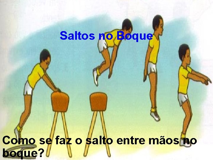 Saltos no Boque Como se faz o salto entre mãos no boque? 