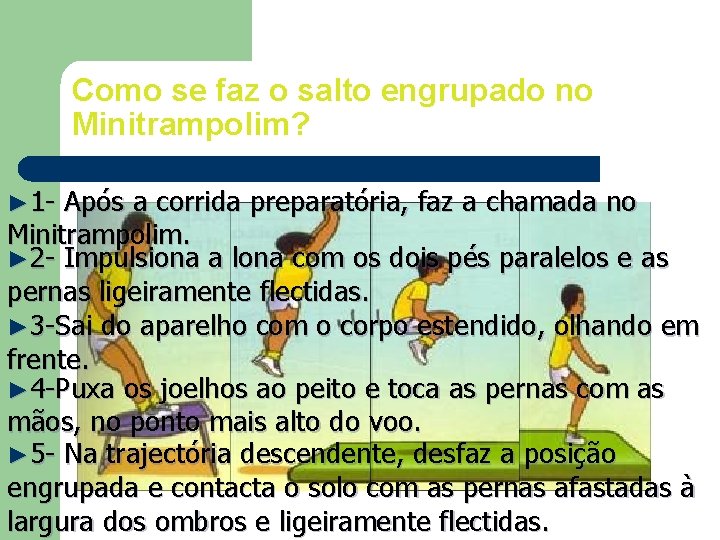 Como se faz o salto engrupado no Minitrampolim? ► 1 - Após a corrida