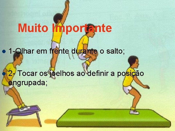 Muito Importante l 1 -Olhar em frente durante o salto; l 2 - Tocar