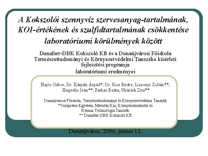 A Kokszolói szennyvíz szervesanyag-tartalmának, KOI-értékének és szulfidtartalmának csökkentése laboratóriumi körülmények között Dunaferr-DBK Kokszoló Kft