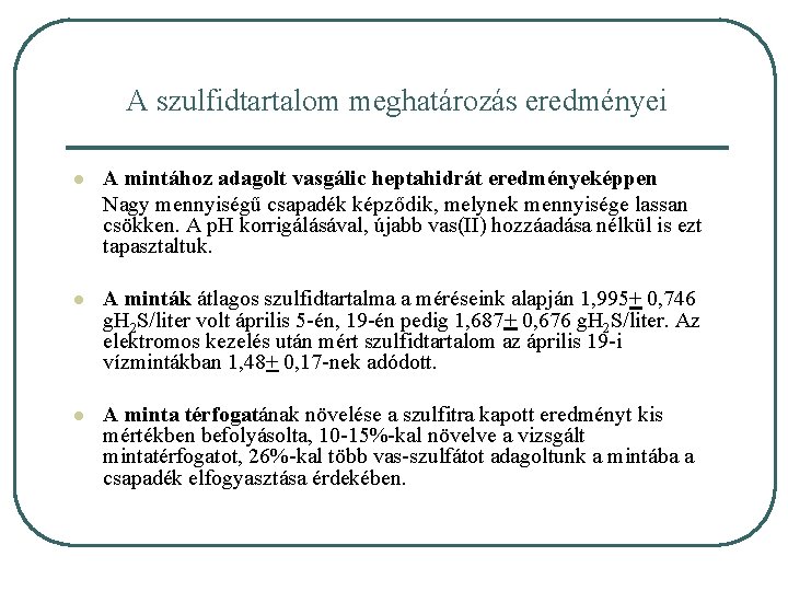 A szulfidtartalom meghatározás eredményei l A mintához adagolt vasgálic heptahidrát eredményeképpen Nagy mennyiségű csapadék