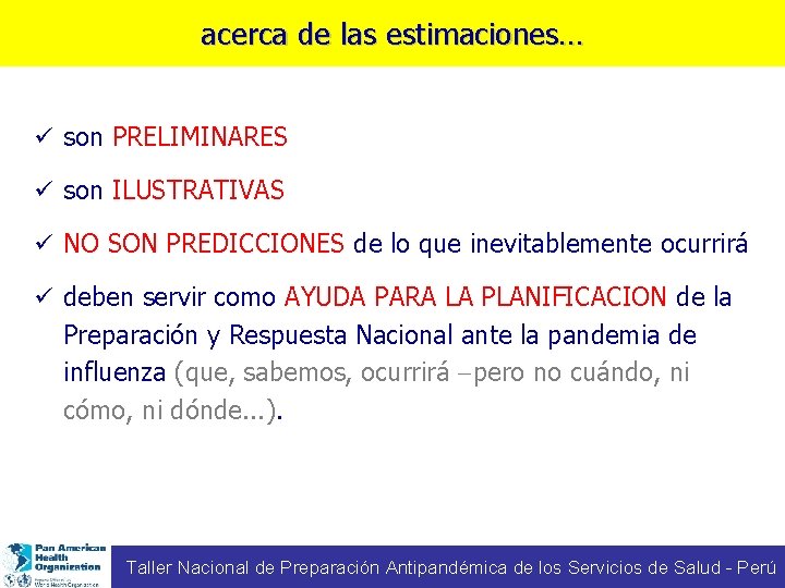 acerca de las estimaciones… ü son PRELIMINARES ü son ILUSTRATIVAS ü NO SON PREDICCIONES