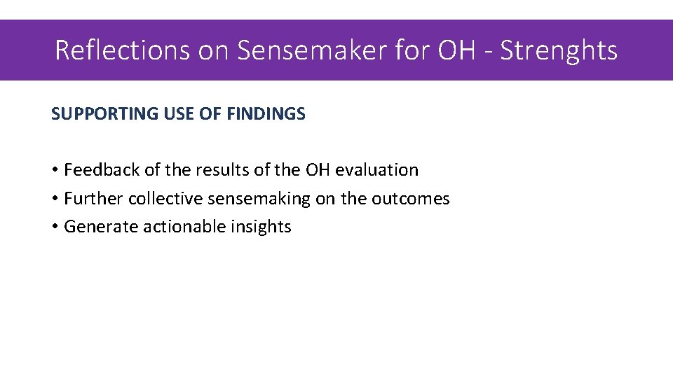 Reflections on Sensemaker for OH - Strenghts SUPPORTING USE OF FINDINGS • Feedback of Reflections on Sensemaker for OH - Strenghts SUPPORTING USE OF FINDINGS • Feedback of