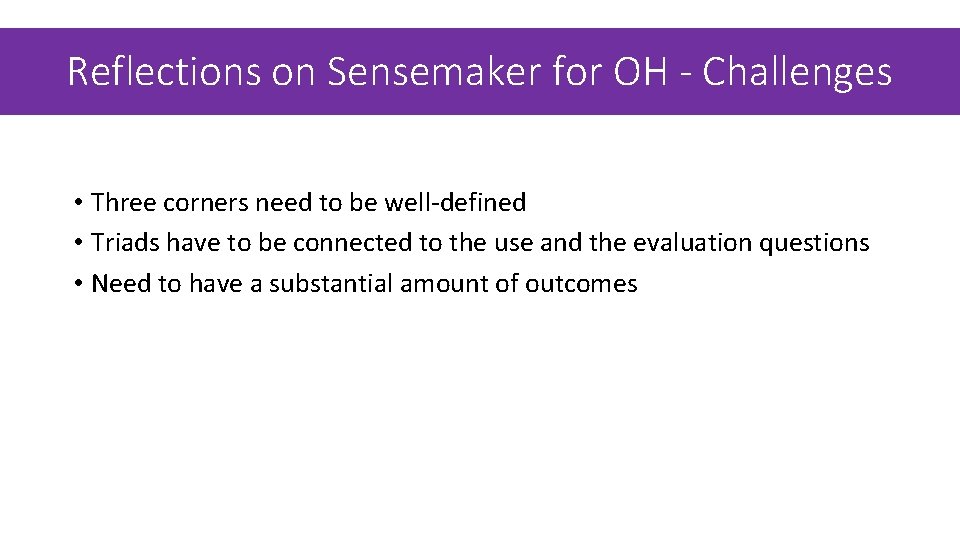 Reflections on Sensemaker for OH - Challenges • Three corners need to be well-defined Reflections on Sensemaker for OH - Challenges • Three corners need to be well-defined