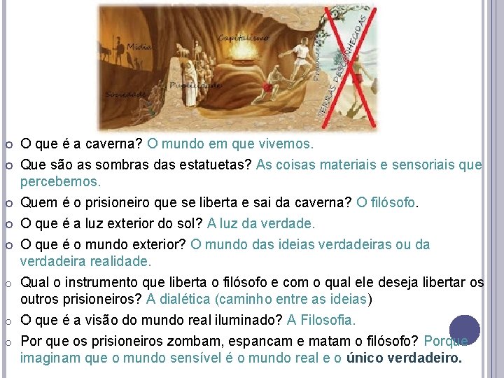O que é a caverna? O mundo em que vivemos. Que são as sombras O que é a caverna? O mundo em que vivemos. Que são as sombras