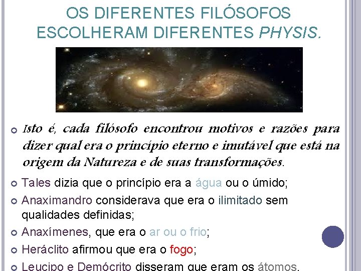 OS DIFERENTES FILÓSOFOS ESCOLHERAM DIFERENTES PHYSIS. Isto é, cada filósofo encontrou motivos e razões OS DIFERENTES FILÓSOFOS ESCOLHERAM DIFERENTES PHYSIS. Isto é, cada filósofo encontrou motivos e razões