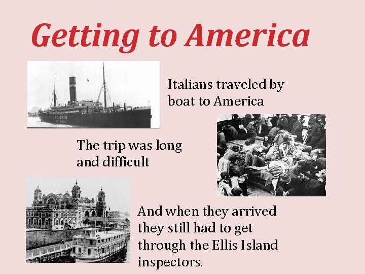 Getting to America Italians traveled by boat to America The trip was long and