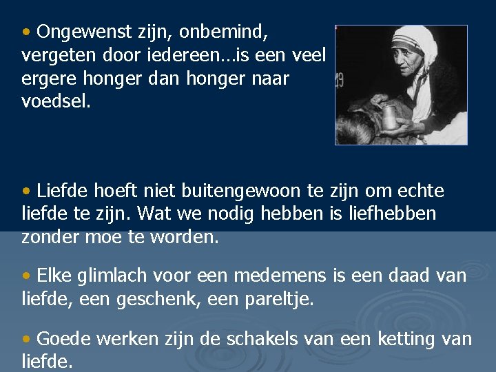  • Ongewenst zijn, onbemind, vergeten door iedereen…is een veel ergere honger dan honger